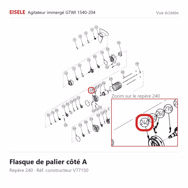 Flasque de palier côté A Eisele Biogaz – V77150 Vue éclatée Eisele Biogaz – Flasque de palier côté A Eisele Biogaz – V77150 (repère 240)