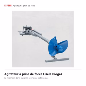 Agitateur à prise de force Eisele Biogaz, la machine qui reçoit ces pièces détachées